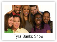 Tyra Banks Show